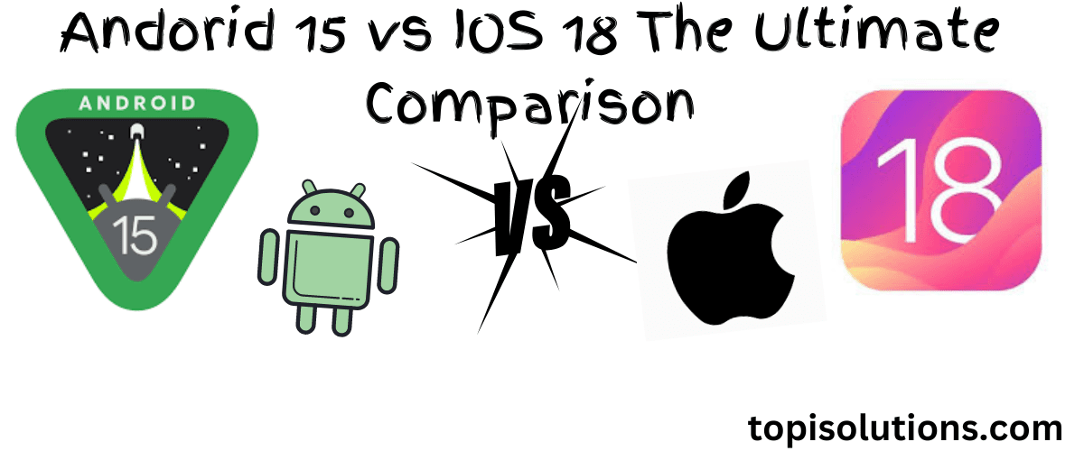 Android 15 vs iOS 18: Which Is Better for You in 2024?