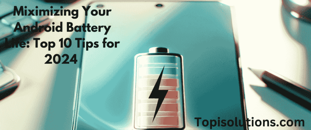 Miximizing Your Android Battery Life Top 10 Tips for 2024 1 min