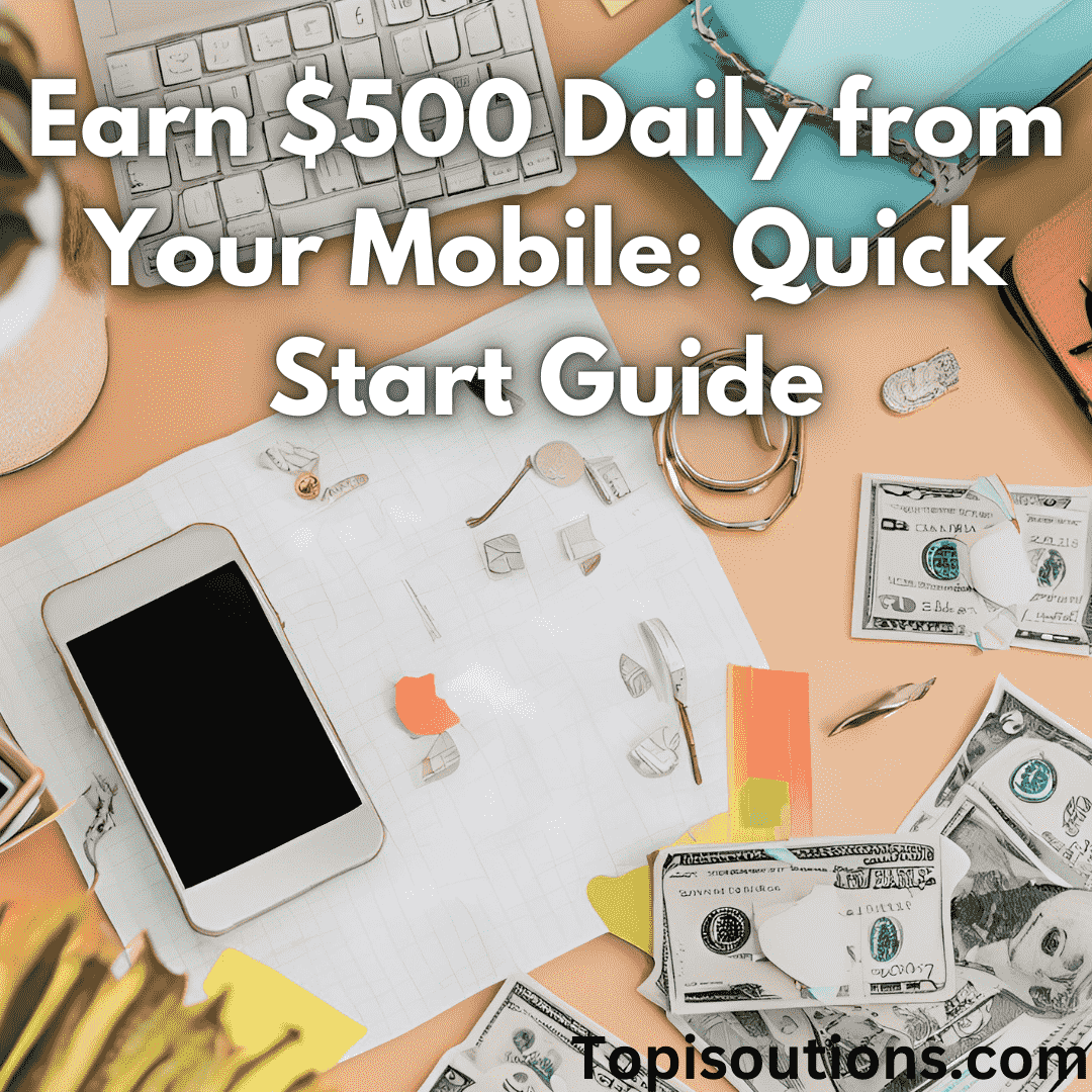 Earn $500 Daily from Your Mobile Quick Start Guide