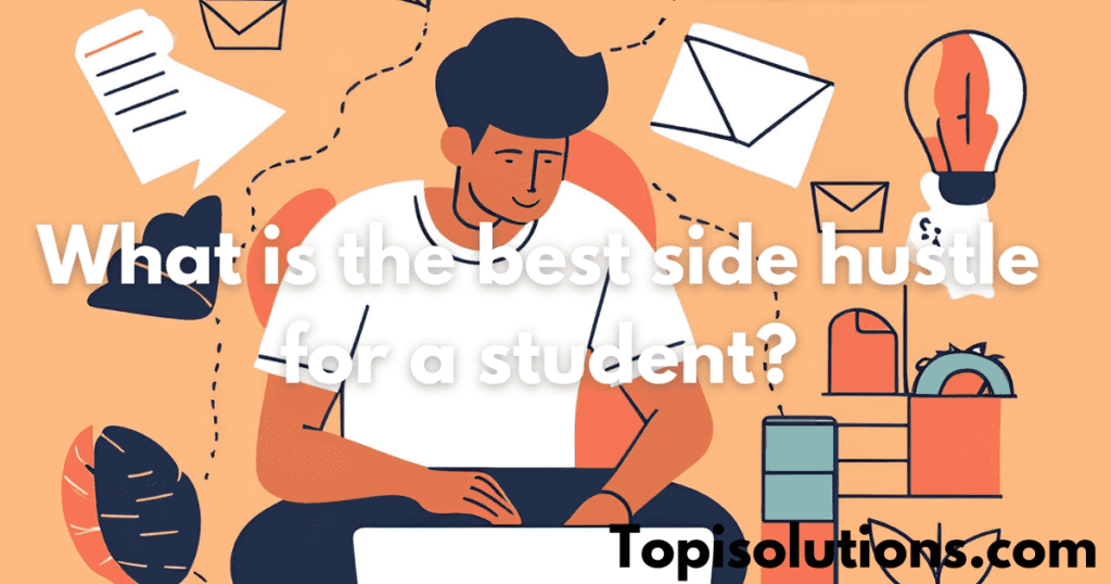 What is the best side hustle for a student?