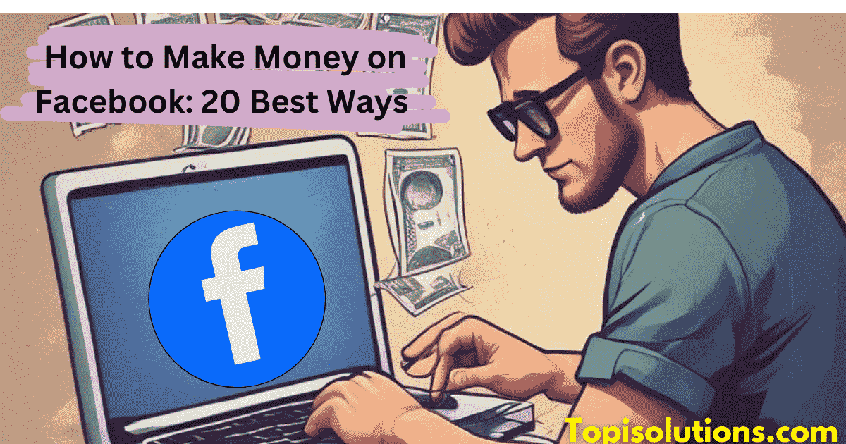 How to Make Money on Facebook: 20 Best Ways