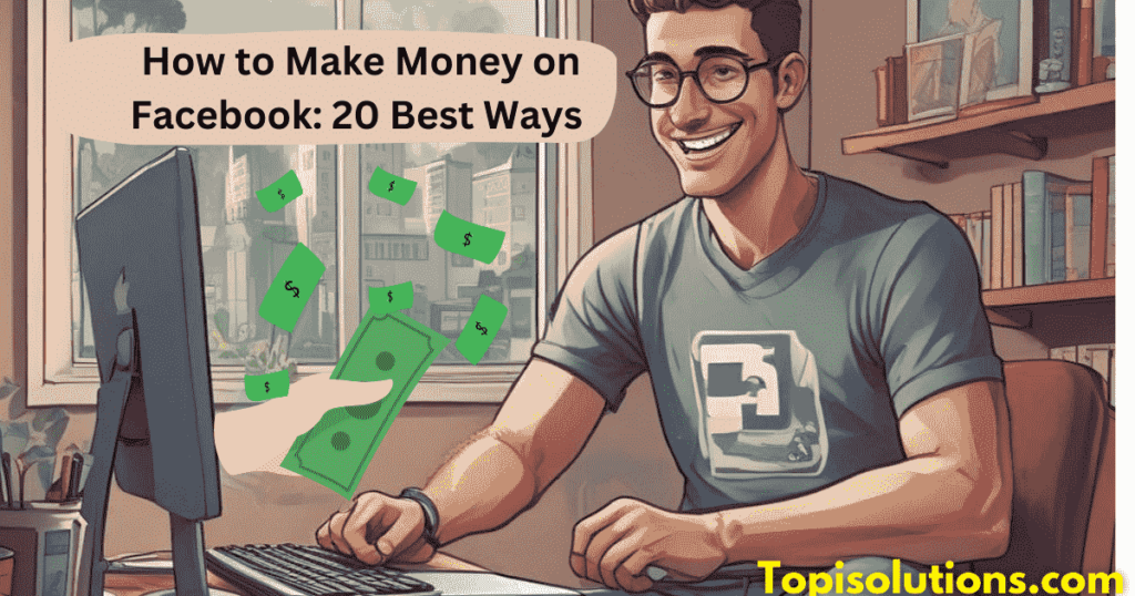 How to Make Money on Facebook: 20 Best Ways